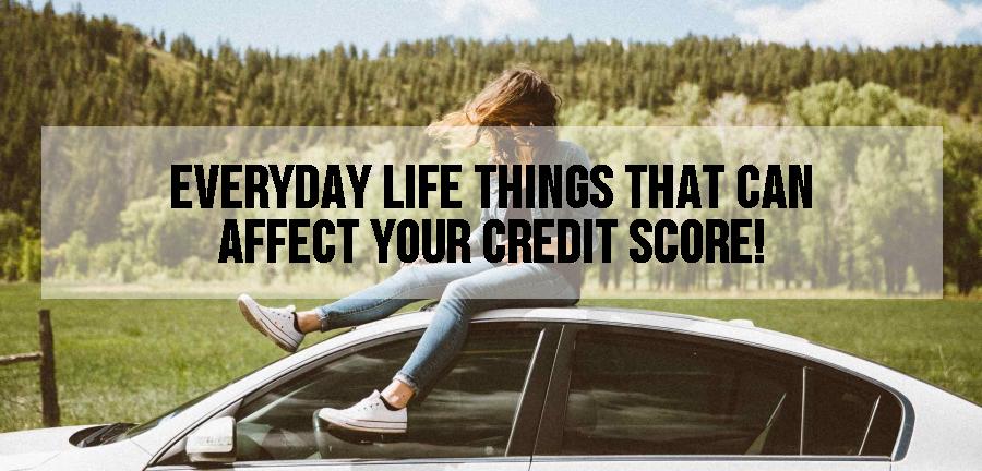 Top things in your everyday life that may affect your credit